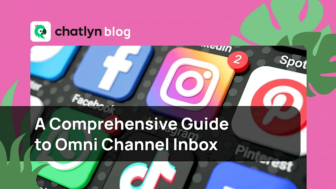 In this guide, we're going to explain what is an omni channel inbox and introduce you to chatlyn, a top solution in this field.